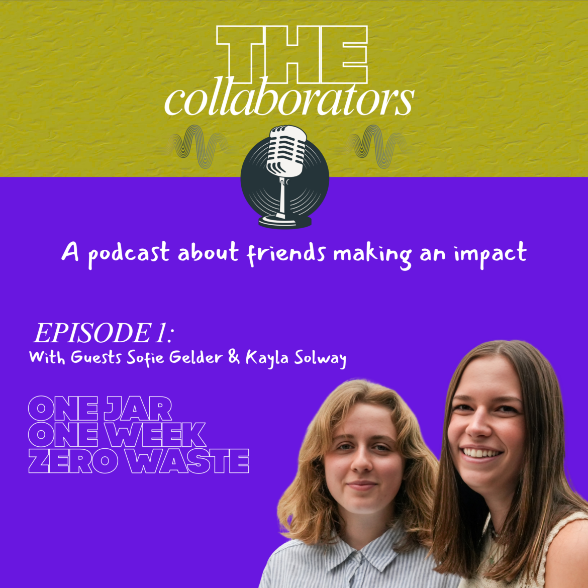 Podcast cover for “The Collaborators,” featuring a yellow and purple background with a microphone icon and the tagline “A podcast about friends making an impact.” The text reads “Episode 1: One Jar One Week Zero Waste with guests Sofie Gelder & Kayla Solway.” At the bottom right are headshots of Kayla Solway and Sofie Gelder, two young women smiling at the camera.